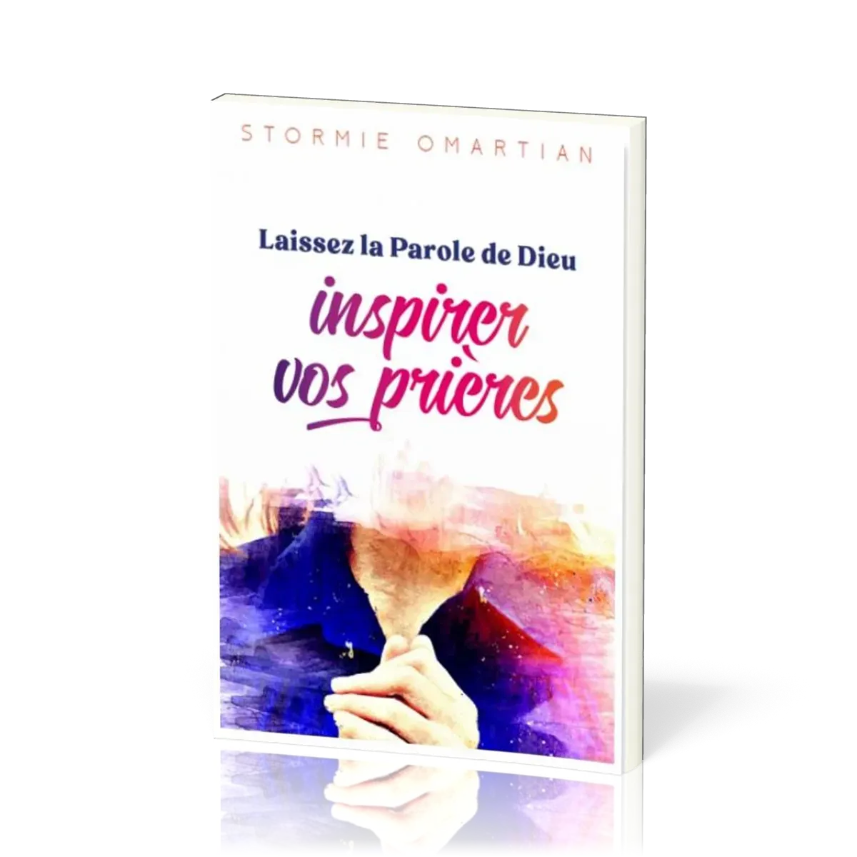 Laissez la Parole de Dieu inspirer vos prières - Vers une intercession plus efficace