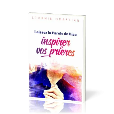 Laissez la Parole de Dieu inspirer vos prières - Vers une intercession plus efficace