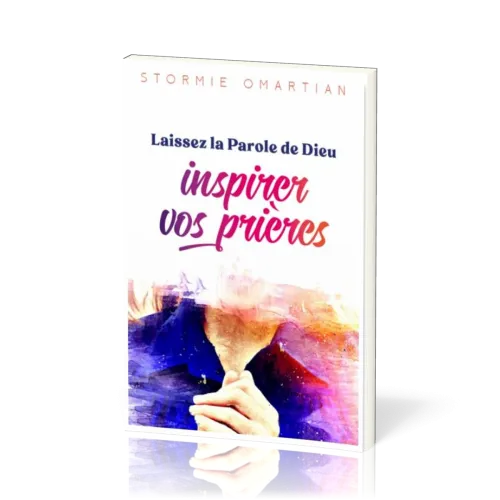 Laissez la Parole de Dieu inspirer vos prières - Vers une intercession plus efficace