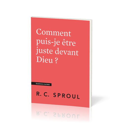 Comment puis-je être juste devant Dieu ? Questions cruciales