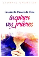 Laissez la Parole de Dieu inspirer vos prières - Vers une intercession plus efficace