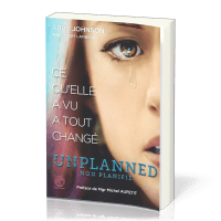 Unplanned, non planifié - Ce qu'elle a vu a tout changé