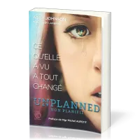 Unplanned, non planifié - Ce qu'elle a vu a tout changé