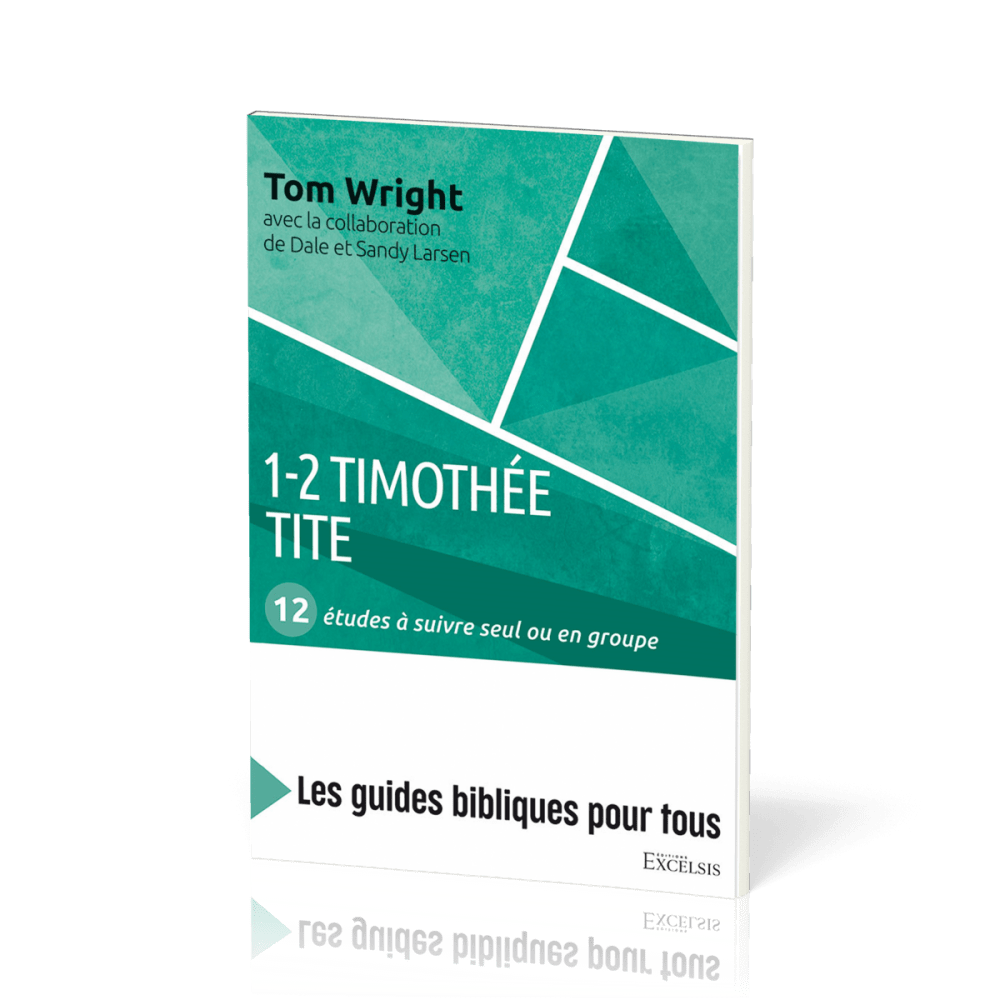 1-2 Timothée, Tite : 12 études à suivre seul ou en groupe