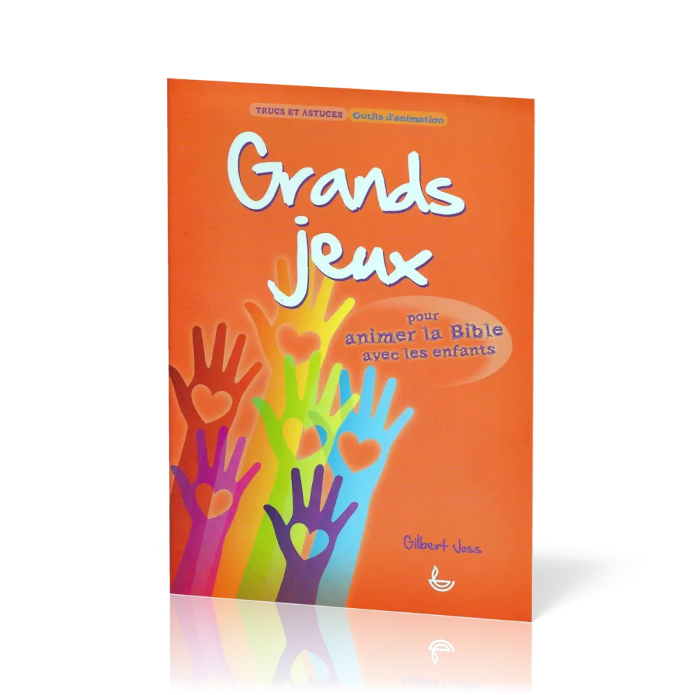 GRANDS JEUX - POUR ANIMER LA BIBLE AVEC LES ENFANTS