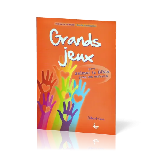 GRANDS JEUX - POUR ANIMER LA BIBLE AVEC LES ENFANTS