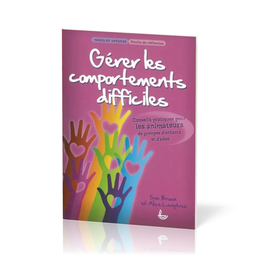 Gérer les comportements difficiles - Pour les animateurs de groupes d'enfants