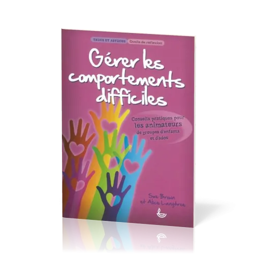 Gérer les comportements difficiles - Pour les animateurs de groupes d'enfants