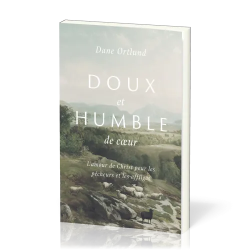 Doux et humble de coeur  - L'amour de Christ pour les pécheurs et les affligés