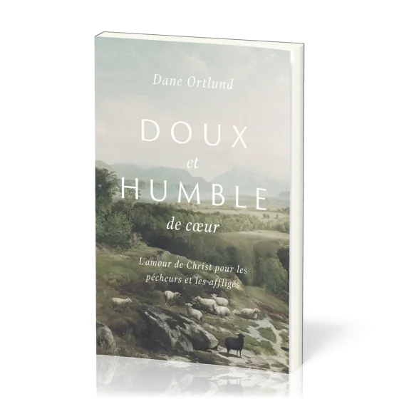 Doux et humble de coeur  - L'amour de Christ pour les pécheurs et les affligés