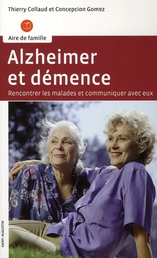 ALZHEIMER ET DEMENCE - RENCONTRER LES MALADES ET COMMUNIQUER AVEC EUX