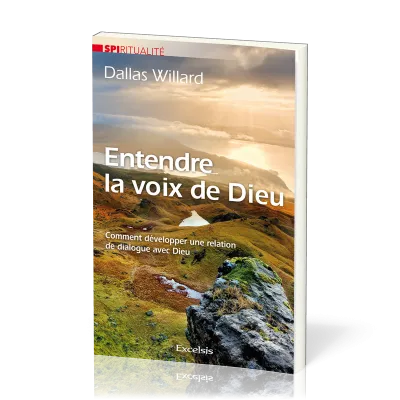 Entendre la voix de Dieu - Comment developper une relation de dialogue avec Dieu