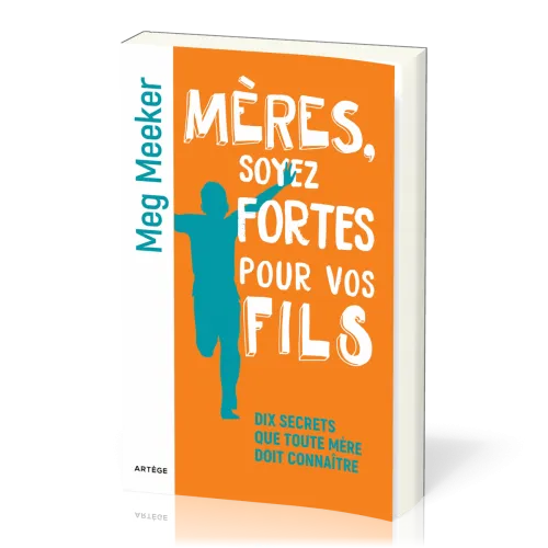 Mères, soyez fortes pour vos fils - Dix secrets que toute mère doit connaître