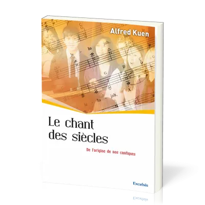 CHANT DES SIECLES (LE) - DE L'ORIGINE DE NOS CANTIQUES
