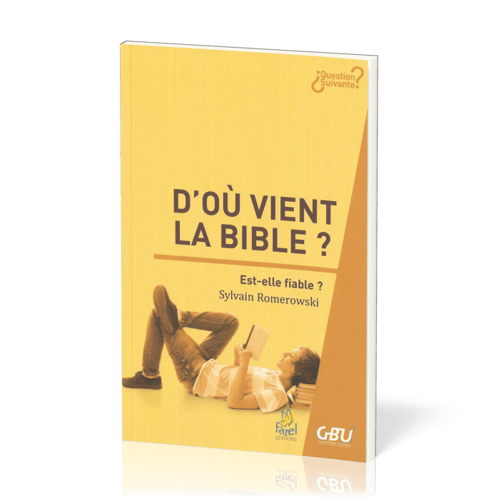 D'OU VIENT LA BIBLE ? EST-ELLE FIABLE ?