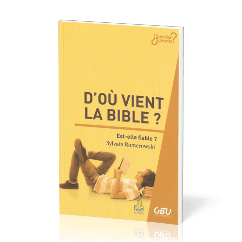 D'OU VIENT LA BIBLE ? EST-ELLE FIABLE ?