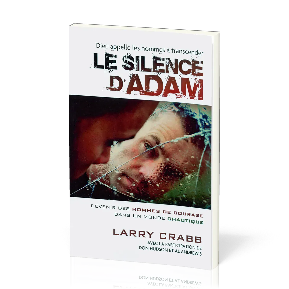 Silence d'Adam (Dieu appelle les hommes à transcander le) - Devenir des hommes de courage dans...