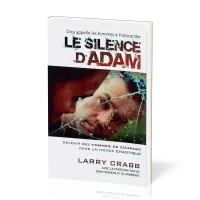 Silence d'Adam (Dieu appelle les hommes à transcander le) - Devenir des hommes de courage dans...