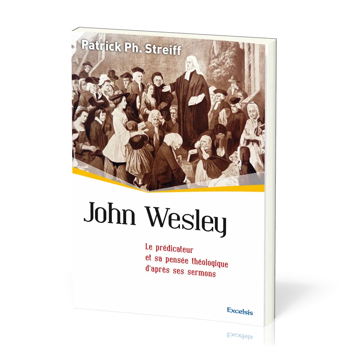 John Wesley - Le prédicateur et sa pensée théologique d'après ses sermons