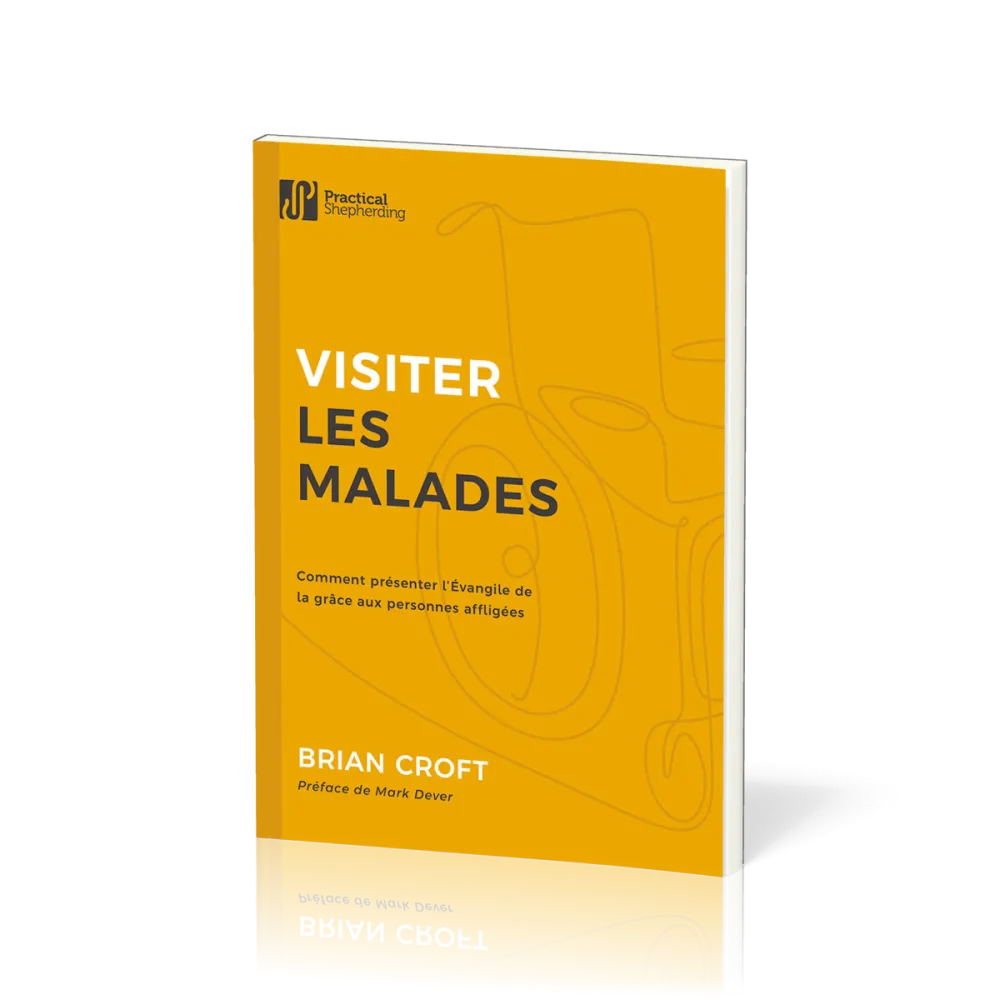 Visiter les malades - Comment présenter l'Evangile de la grâce aux personnes affligées
