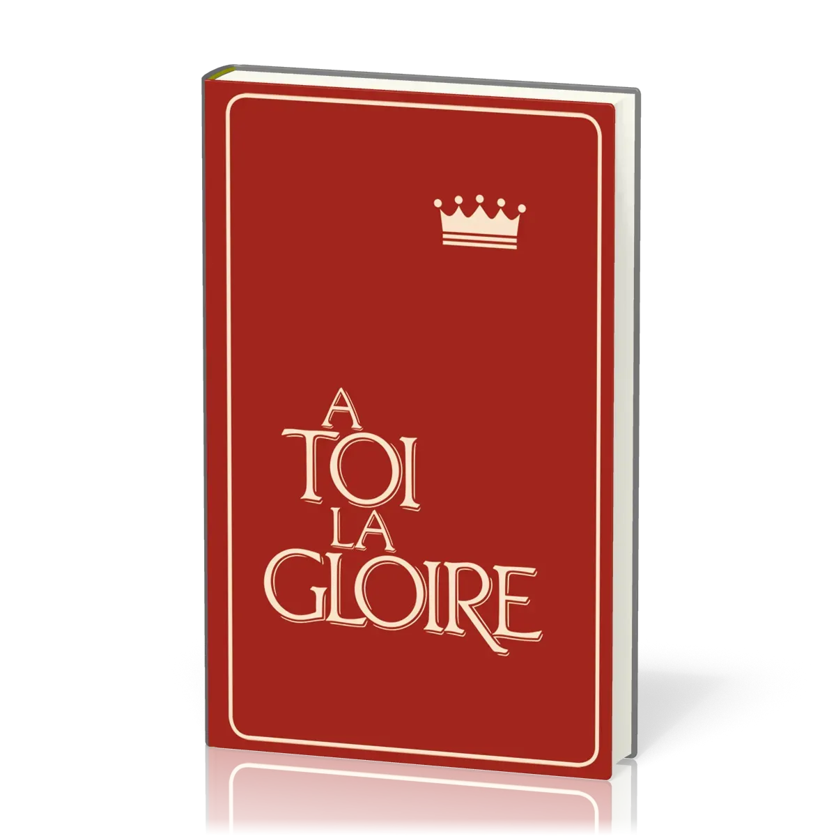 A Toi la gloire - Recueil chants - Grenat