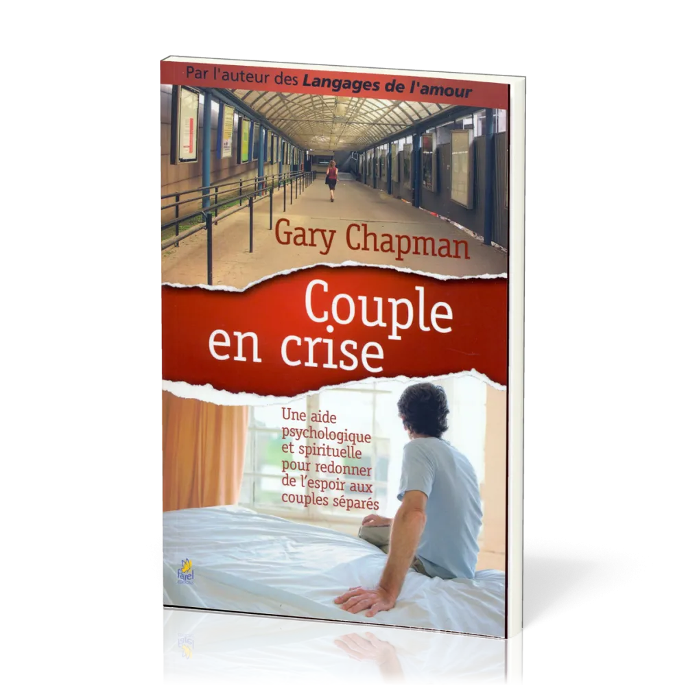 COUPLE EN CRISE - UNE AIDE PSYCHOLOGIQUE ET SPIRITUELLE POUR REDONNER DE L'ESPOIR AUX COUPLES SEPARE
