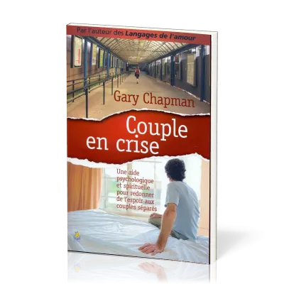 COUPLE EN CRISE - UNE AIDE PSYCHOLOGIQUE ET SPIRITUELLE POUR REDONNER DE L'ESPOIR AUX COUPLES SEPARE
