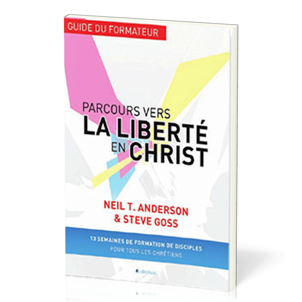 Parcours vers la liberté en Christ - Guide du formateur