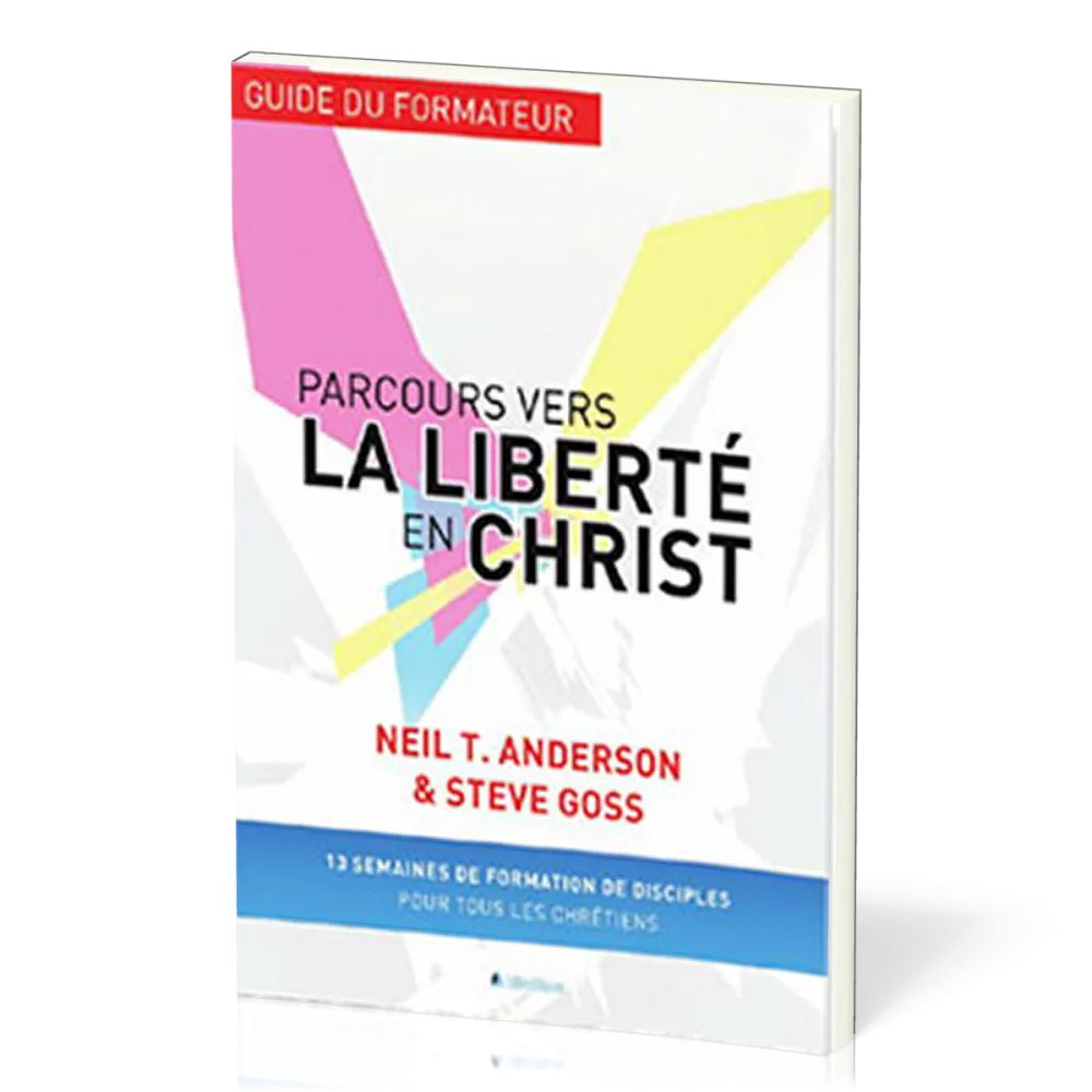 Parcours vers la liberté en Christ - Guide du formateur