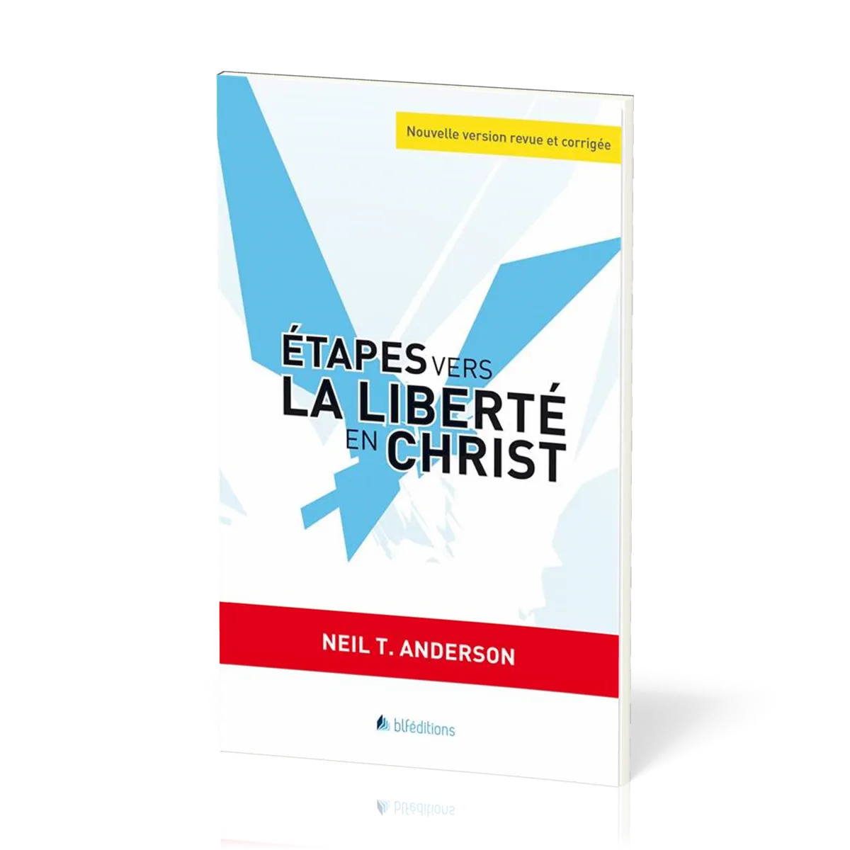 Etapes vers la liberté en Christ - Nouvelle version revue et corrigée
