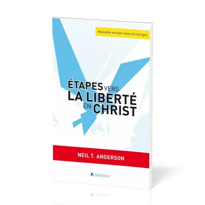 Etapes vers la liberté en Christ - Nouvelle version revue et corrigée