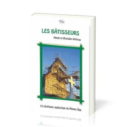 BATISSEURS (LES) 12 CHRETIENS AUDACIEUX DU MOYEN AGE