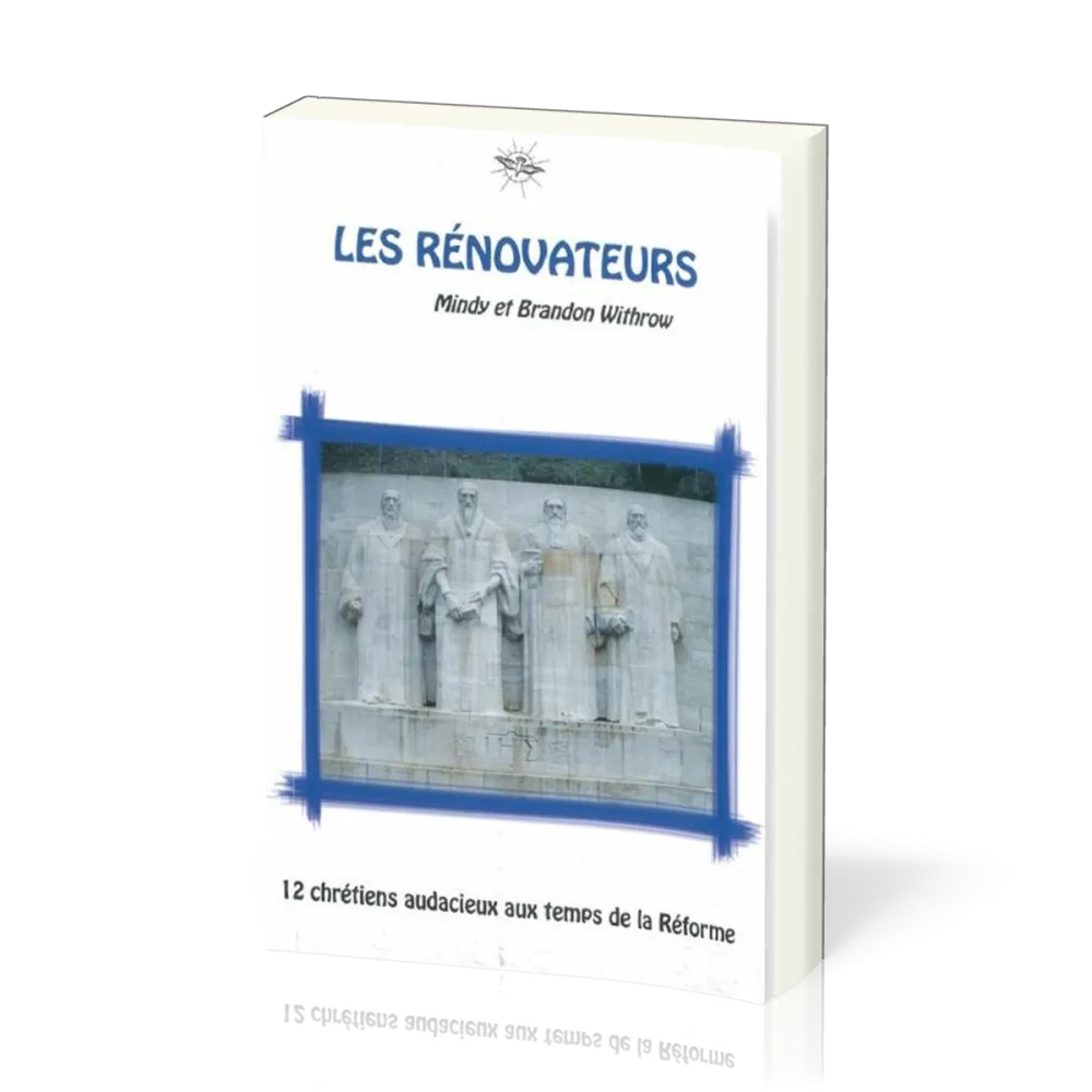 Rénovateurs (Les) - 12 chrétiens audacieux au temps de la Réforme - La chronique d'Ecclésia - Vol. 3