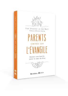 Parents centrés sur l'évangile - Devenir une famille selon le coeur de Dieu