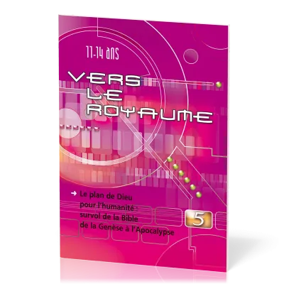 Vers le Royaume - Vol. 5 - Le plan de Dieu pour l’humanité : survol de la Bible