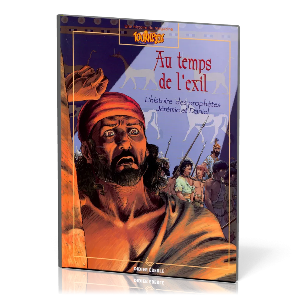 AU TEMPS DE L'EXIL - HISTOIRE DES PROPHETES JEREMIE ET DANIEL