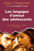 Langages d'amour des adolescents (Les) - Les Actes qui disent je t'aime à nos ados