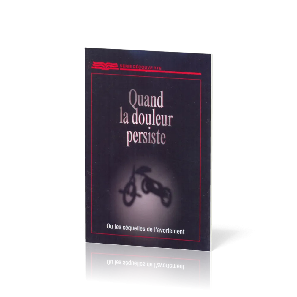 QUAND LA DOULEUR PERSISTE - OU LES SEQUELLES DE L'AVORTEMENT - BROCHURE