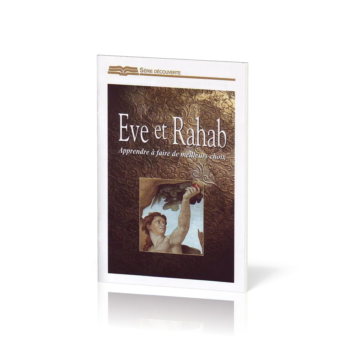 EVE ET RAHAB, APPRENDRE A FAIRE DE MEILLEURS CHOIX - SERIE DECOUVERTE