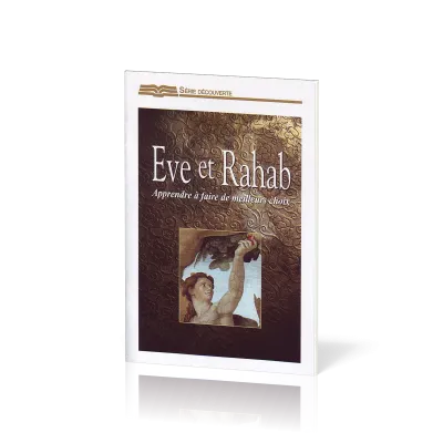 EVE ET RAHAB, APPRENDRE A FAIRE DE MEILLEURS CHOIX - SERIE DECOUVERTE