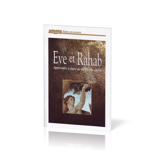 EVE ET RAHAB, APPRENDRE A FAIRE DE MEILLEURS CHOIX - SERIE DECOUVERTE