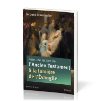 Pour une lecture de l'Ancien Testament à la lumière de l'Evangile - 2e édition révisée