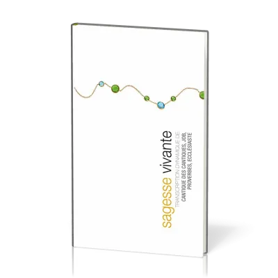 Sagesse vivante - Transcription dynamique de Job, Proverbes, Ecclésiaste, Cantique des cantiques