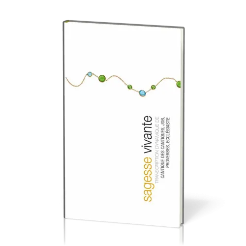Sagesse vivante - Transcription dynamique de Job, Proverbes, Ecclésiaste, Cantique des cantiques