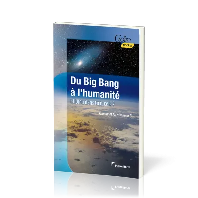 Du big-bang à l'humanité - Et Dieu dans tout cela ? Croire pocket 31