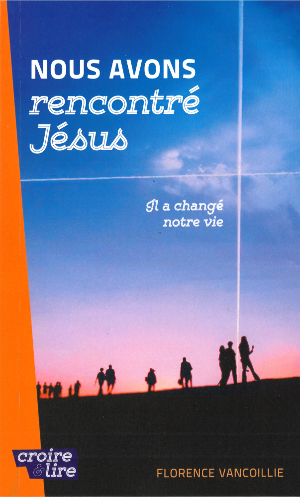 Nous avons rencontré Jésus - Il a changé notre vie - Croire & lire