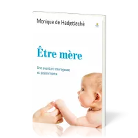 ETRE MERE - UNE AVENTURE COURAGEUSE ET PASSIONNANTE