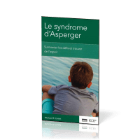 Syndrôme d'Asperger - Surmonter les défis et trouver de l'espoir Syndrôme d'Asperger - Surmonter les défis et trouver de l'espoir