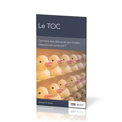 TOC (Le) - Comment être délivré de son trouble obsessionnel-compulsif?