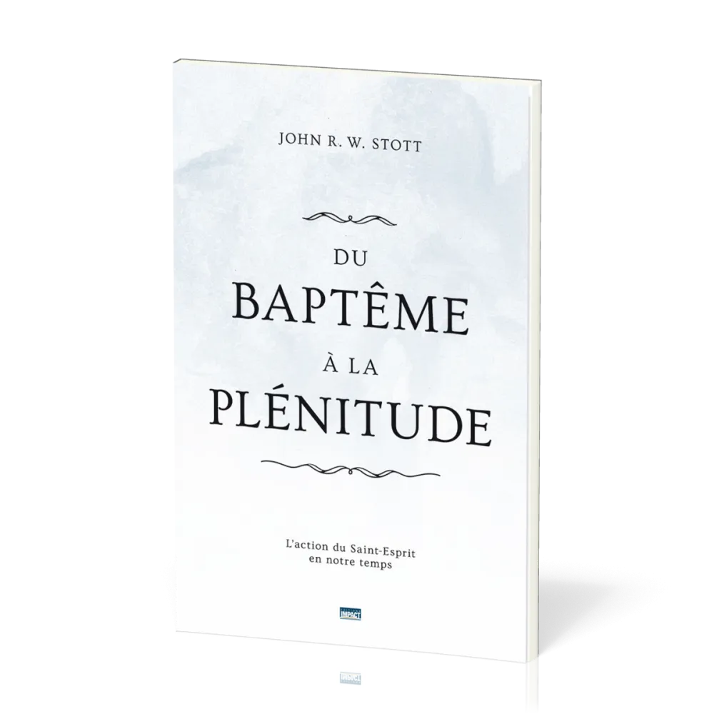 Du baptême à la plénitude - L'action du Saint-Esprit en notre temps